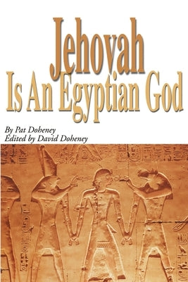 Jehovah is an Egyptian God by Doheney, Pat