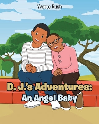D. J.'s Adventures: An Angel Baby by Rush, Yvette