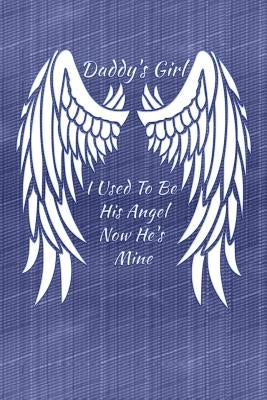 Daddy's Girl I Used To Be His Angel Now He's Mine: My Personal Diary of Memories I Will Cherish Forever by Girl, Daddy's Little