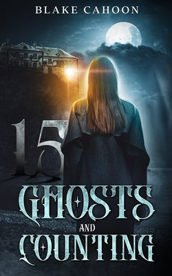 15 Ghosts and Counting: An Evergreen Bay Book by Cahoon, Blake