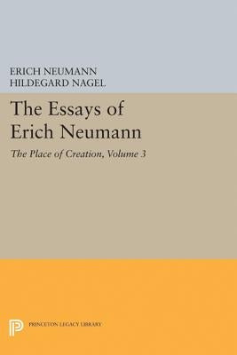 The Essays of Erich Neumann, Volume 3: The Place of Creation by Neumann, Erich