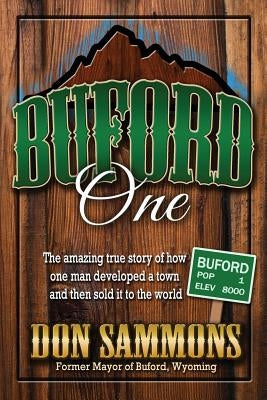 BUFORD One: The amazing true story of how one man develped a town and then sold it to the world by Sammons, Don