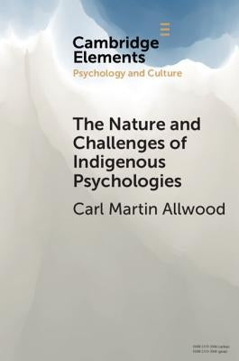 The Nature and Challenges of Indigenous Psychologies by Allwood, Carl Martin
