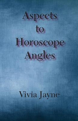 Aspects to Horoscope Angles by Jayne, Vivia