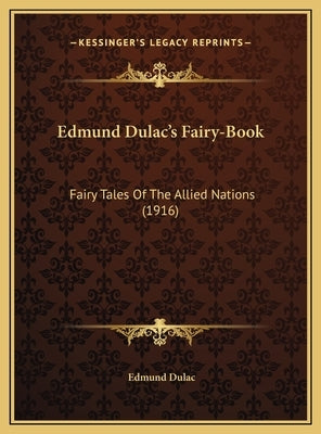 Edmund Dulac's Fairy-Book: Fairy Tales Of The Allied Nations (1916) by Dulac, Edmund