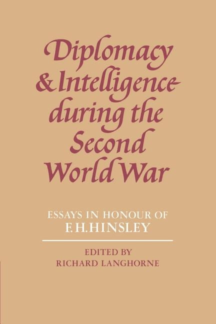 Diplomacy and Intelligence During the Second World War: Essays in Honour of F. H. Hinsley by Langhorne, Richard