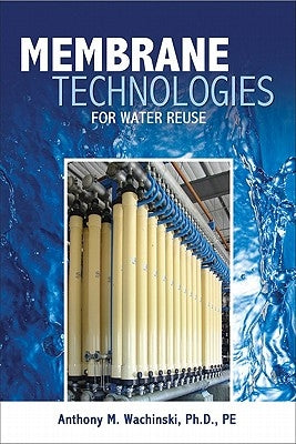 Membrane Processes for Water Reuse by Wachinski, Anthony