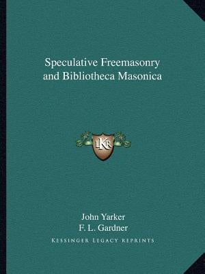 Speculative Freemasonry and Bibliotheca Masonica by Yarker, John, Jr.