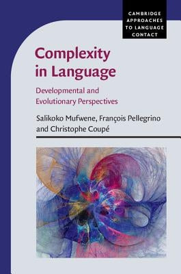 Complexity in Language: Developmental and Evolutionary Perspectives by Mufwene, Salikoko S.