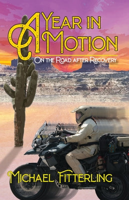 A Year in Motion: On the Road after Recovery by Fitterling, Michael Alan