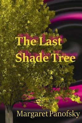 The Last Shade Tree by Panofsky, Margaret