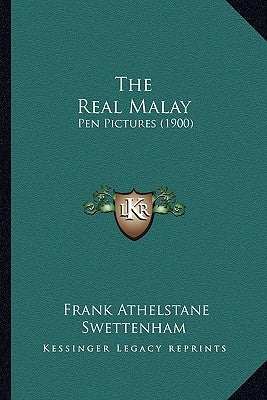The Real Malay: Pen Pictures (1900) by Swettenham, Frank Athelstane