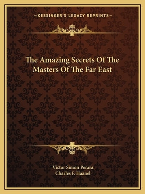 The Amazing Secrets of the Masters of the Far East by Perara, Victor Simon