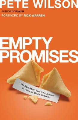 Empty Promises: The Truth about You, Your Desires, and the Lies You're Believing by Wilson, Pete