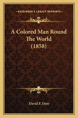 A Colored Man Round The World (1858) by Dorr, David F.