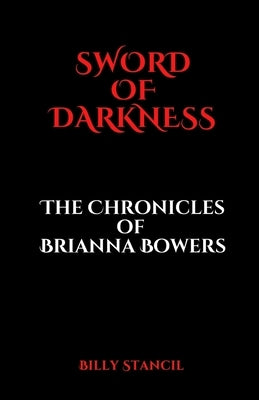 Sword of Darkness: Chronicles of Brianna Bowers by Stancil, Billy