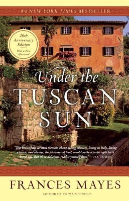 Under the Tuscan Sun: 20th-Anniversary Edition by Mayes, Frances
