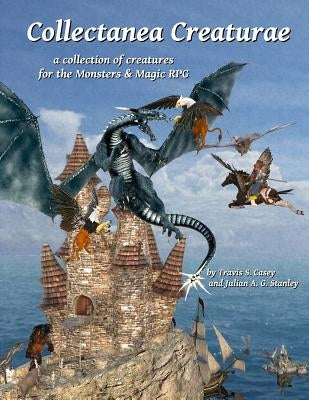 Collectanea Creaturae: Creature Collection for Monsters & Magic by Stanley, Julian Ag