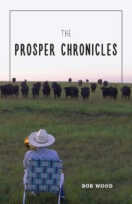 The Prosper Chronicles by Wood, Robert E.