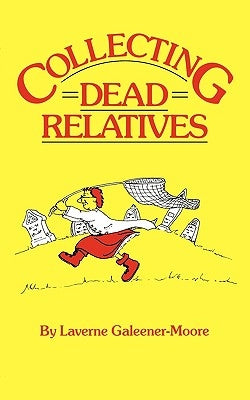 Collecting Dead Relatives by Galeener-Moore, Laverne