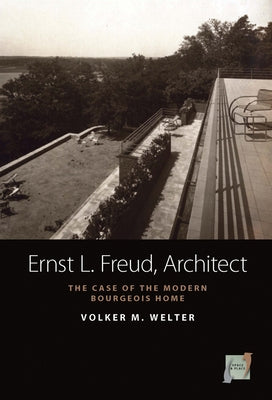 Ernst L. Freud, Architect: The Case of the Modern Bourgeois Home by Welter, Volker M.