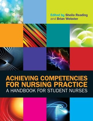 Achieving Competencies for Nursing Practice: A Handbook for Student Nurses by Reading, Sheila