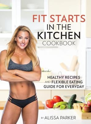 Fit Starts in the Kitchen by Parker, Alissa