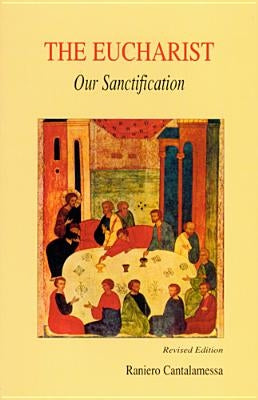 Eucharist, Our Sanctification by Cantalamessa, Raniero