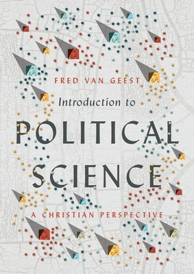 Introduction to Political Science: A Christian Perspective by Van Geest, Fred