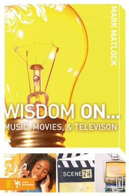 Wisdom on ... Music, Movies and Television by Matlock, Mark