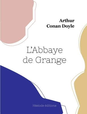 L'Abbaye de Grange by Doyle, Arthur Conan