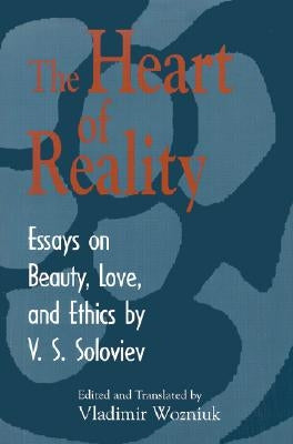 The Heart of Reality: Essays on Beauty, Love, and Ethics by Soloviev, Vladimir Sergeyevich