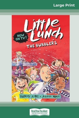 The Bubblers: Little Lunch Series (16pt Large Print Edition) by Katz, Danny