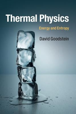 Thermal Physics: Energy and Entropy by Goodstein, David