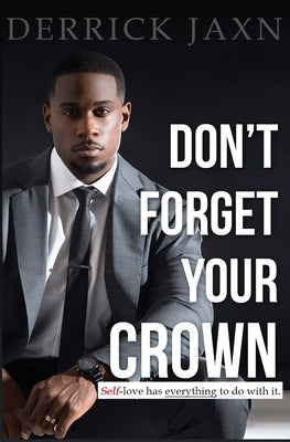 Don't Forget Your Crown: Self-Love Has Everything to Do with It. by Jaxn