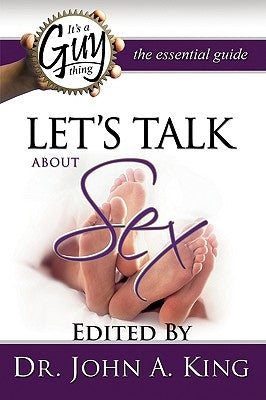 It's a Guy Thing: Let's Talk about Sex by King, John A.