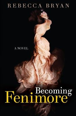 Becoming Fenimore by Bryan, Rebecca