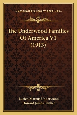 The Underwood Families Of America V1 (1913) by Underwood, Lucien Marcus
