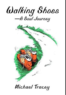 Walking Shoes A Soul Journey by Tracey, Michael