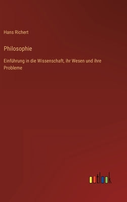 Philosophie: Einführung in die Wissenschaft, ihr Wesen und ihre Probleme by Richert, Hans