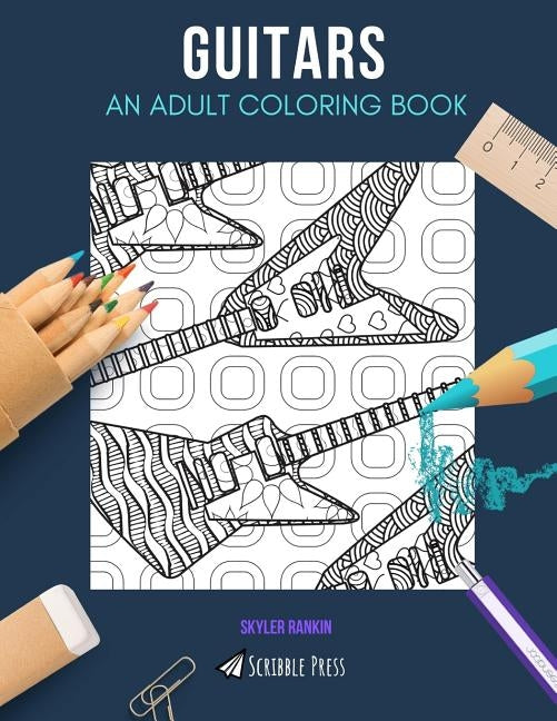 Guitars: AN ADULT COLORING BOOK: A Guitars Coloring Book For Adults by Rankin, Skyler