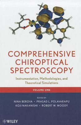 Comprehensive Chiroptical Spectroscopy, Volume 1: Instrumentation, Methodologies, and Theoretical Simulations by Berova, Nina