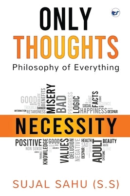 Only Thoughts: Philosophy of Everything by Sahu, Sujal