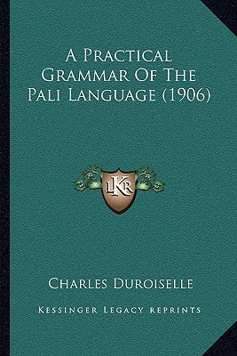 A Practical Grammar Of The Pali Language (1906) by Duroiselle, Charles