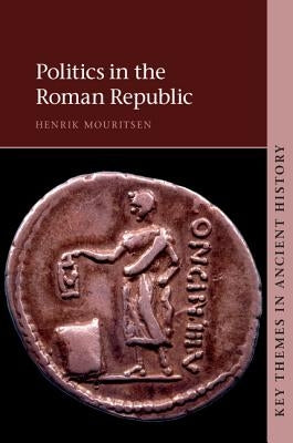 Politics in the Roman Republic by Mouritsen, Henrik
