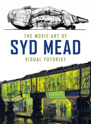 The Movie Art of Syd Mead: Visual Futurist by Mead, Syd