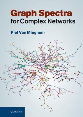 Graph Spectra for Complex Networks by Mieghem, Piet Van