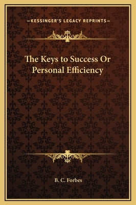 The Keys to Success or Personal Efficiency by Forbes, B. C.