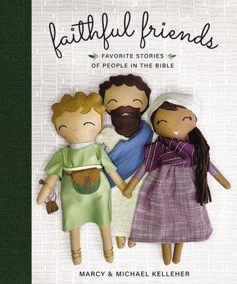 Faithful Friends: Favorite Stories of People in the Bible by Kelleher, Marcy