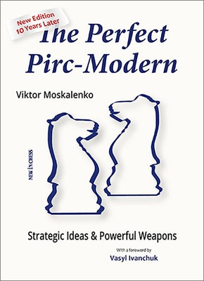 The Perfect Pirc-Modern: Strategic Ideas & Powerful Weapons by Moskalenko, Viktor